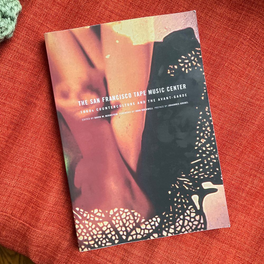 THE SAN FRANCISCO TAPE MUSIC CENTER: 1960s COUNTERCULTURE AND THE AVANT-GARDE